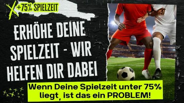 Erhöhe DEINE Spielzeit - Wir helfen Dir dabei!